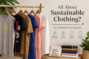 All About Sustainable Clothing: A Complete Guide