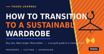 How to Transition to a Sustainable Wardrobe (Without Throwing Everything Out) | TASOU
